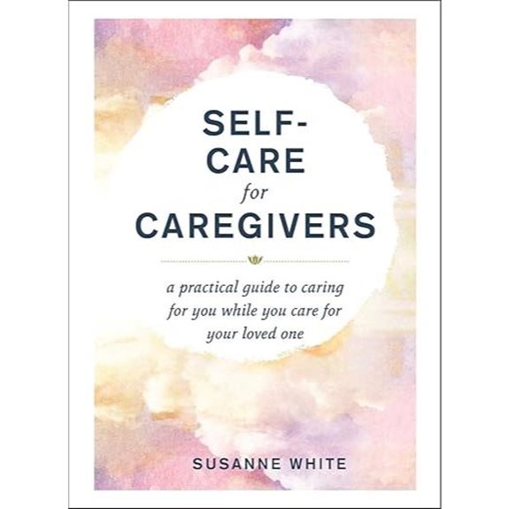 Self-Care for Caregivers: Practical Guide